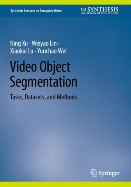 Video Object Segmentation : Tasks, Datasets, and Methods, Hardback Book