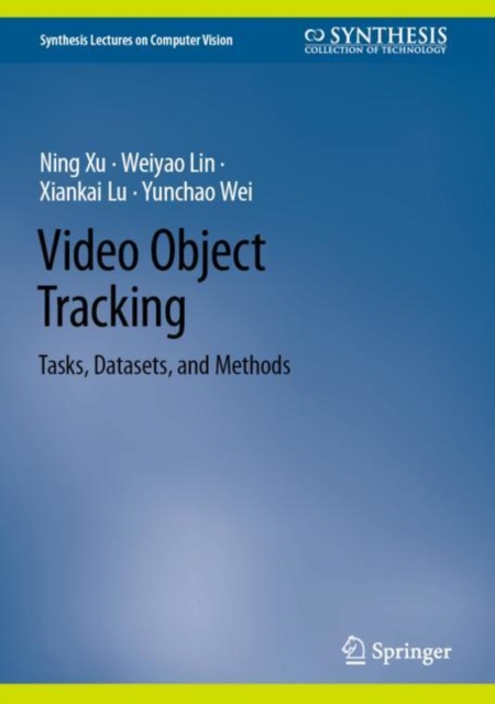 Video Object Tracking : Tasks, Datasets, and Methods, Hardback Book
