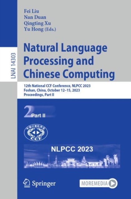 Natural Language Processing and Chinese Computing : 12th National CCF Conference, NLPCC 2023, Foshan, China, October 12–15, 2023, Proceedings, Part II, Paperback / softback Book