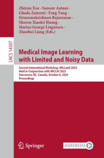 Medical Image Learning with Limited and Noisy Data : Second International Workshop, MILLanD 2023, Held in Conjunction with MICCAI 2023, Vancouver, BC, Canada, October 8, 2023, Proceedings, EPUB eBook