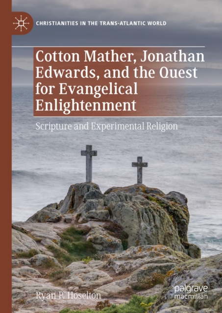 Cotton Mather, Jonathan Edwards, and the Quest for Evangelical Enlightenment : Scripture and Experimental Religion, EPUB eBook