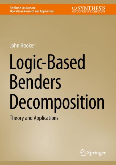 Logic-Based Benders Decomposition : Theory and Applications, Hardback Book