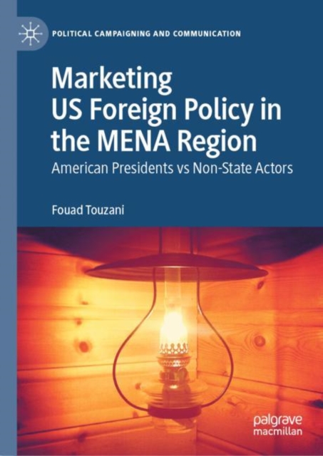 Marketing US Foreign Policy in the MENA Region : American Presidents vs Non-State Actors, EPUB eBook
