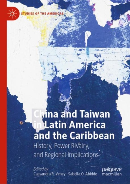 China and Taiwan in Latin America and the Caribbean : History, Power Rivalry, and Regional Implications, Hardback Book