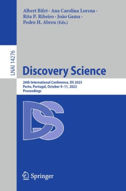 Discovery Science : 26th International Conference, DS 2023, Porto, Portugal, October 9–11, 2023, Proceedings, Paperback / softback Book