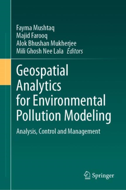 Geospatial Analytics for Environmental Pollution Modeling : Analysis, Control and Management, Hardback Book