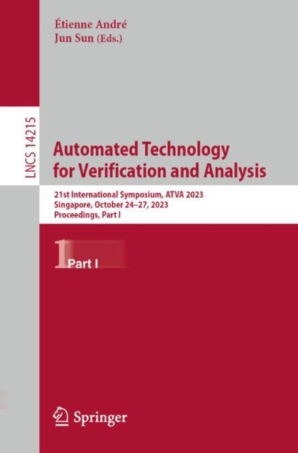 Automated Technology for Verification and Analysis : 21st International Symposium, ATVA 2023, Singapore, October 24–27, 2023, Proceedings, Part I, Paperback / softback Book