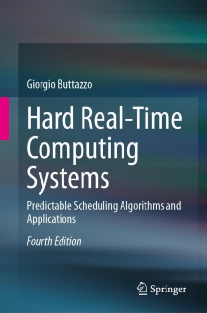 Hard Real-Time Computing Systems : Predictable Scheduling Algorithms and Applications, Hardback Book