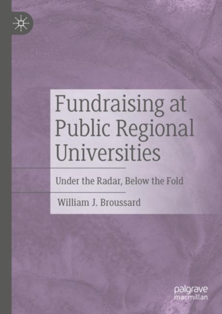 Fundraising at Public Regional Universities : Under the Radar, Below the Fold, Hardback Book