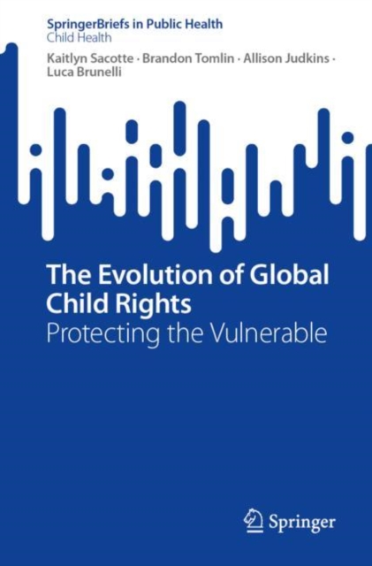 The Evolution of Global Child Rights : Protecting the Vulnerable, EPUB eBook