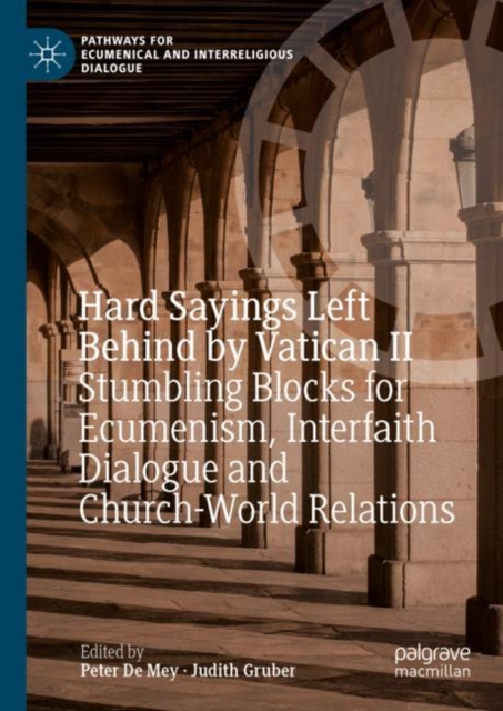 Hard Sayings Left Behind by Vatican II : Stumbling Blocks for Ecumenism, Interfaith Dialogue and Church-World Relations, Hardback Book