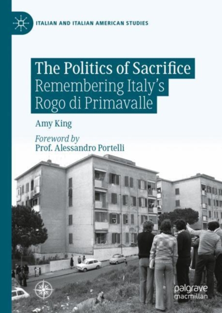 The Politics of Sacrifice : Remembering Italy's Rogo di Primavalle, Hardback Book