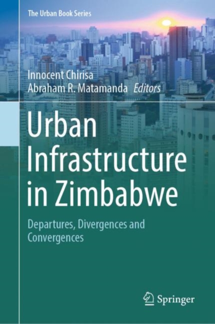 Urban Infrastructure in Zimbabwe : Departures, Divergences and Convergences, EPUB eBook