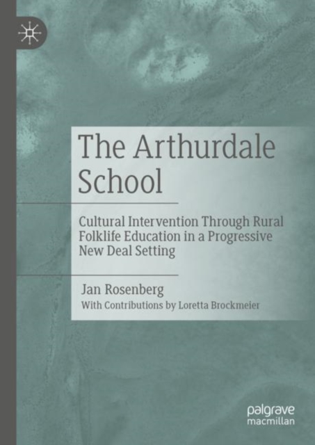 The Arthurdale School : Cultural Intervention Through Rural Folklife Education in a Progressive New Deal Setting, Hardback Book