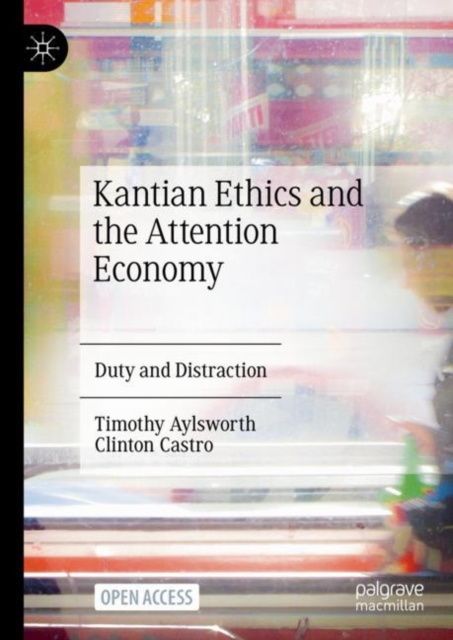 Kantian Ethics and the Attention Economy : Duty and Distraction, Hardback Book