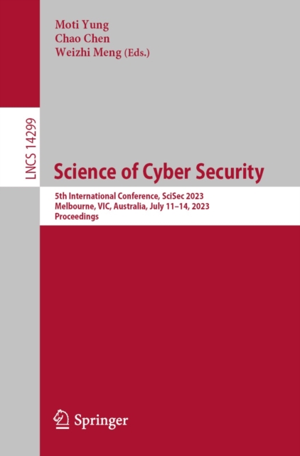 Science of Cyber Security : 5th International Conference, SciSec 2023, Melbourne, VIC, Australia, July 11-14, 2023, Proceedings, EPUB eBook