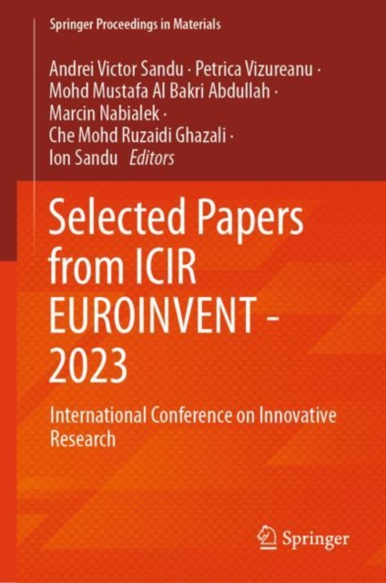 Selected Papers from ICIR EUROINVENT - 2023 : International Conference on Innovative Research, Hardback Book