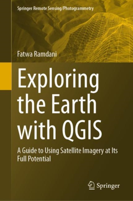 Exploring the Earth with QGIS : A Guide to Using Satellite Imagery at Its Full Potential, EPUB eBook