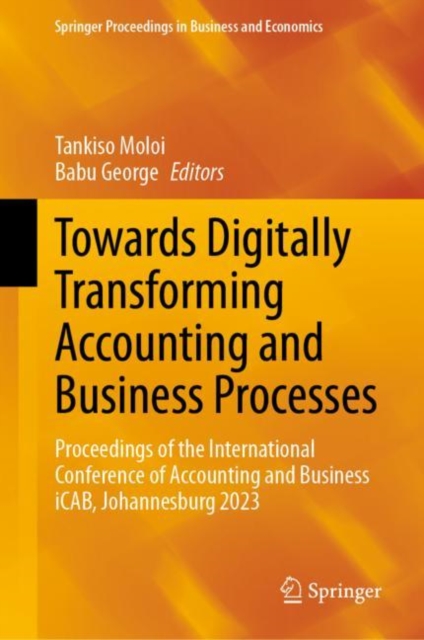 Towards Digitally Transforming Accounting and Business Processes : Proceedings of the International Conference of Accounting and Business iCAB, Johannesburg 2023, EPUB eBook