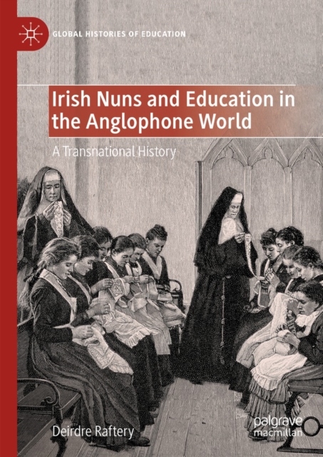 Irish Nuns and Education in the Anglophone World : A Transnational History, EPUB eBook