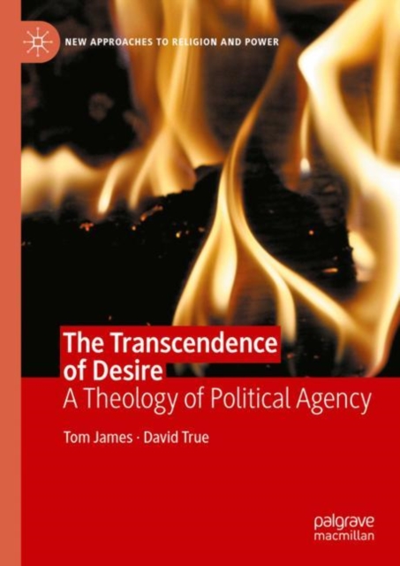 The Transcendence of Desire : A Theology of Political Agency, Hardback Book