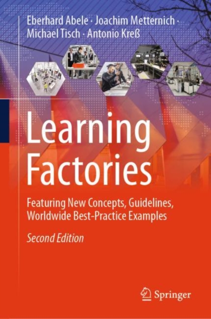 Learning Factories : Featuring New Concepts, Guidelines, Worldwide Best-Practice Examples, Hardback Book