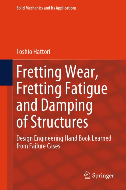 Fretting Wear, Fretting Fatigue and Damping of Structures : Design Engineering Hand Book Learned from Failure Cases, EPUB eBook
