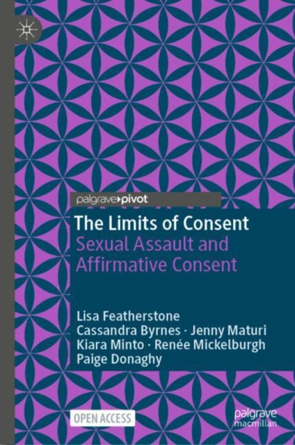 The Limits of Consent : Sexual Assault and Affirmative Consent, Hardback Book
