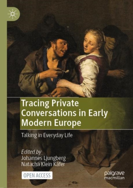 Tracing Private Conversations in Early Modern Europe : Talking in Everyday Life, Hardback Book