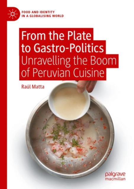From the Plate to Gastro-Politics : Unravelling the Boom of Peruvian Cuisine, Hardback Book