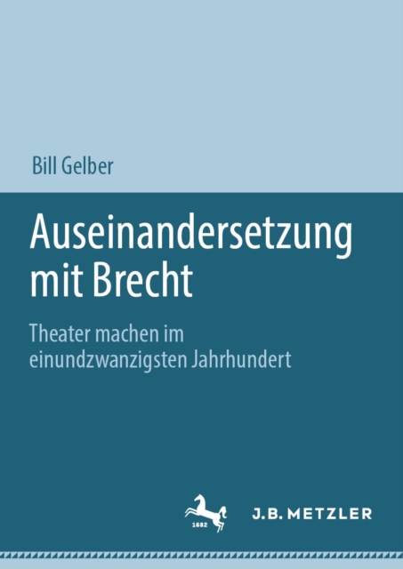Auseinandersetzung mit Brecht : Theater machen im einundzwanzigsten Jahrhundert, EPUB eBook