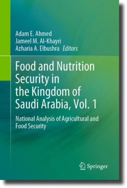 Food and Nutrition Security in the Kingdom of Saudi Arabia, Vol. 1 : National Analysis of Agricultural and Food Security, Hardback Book