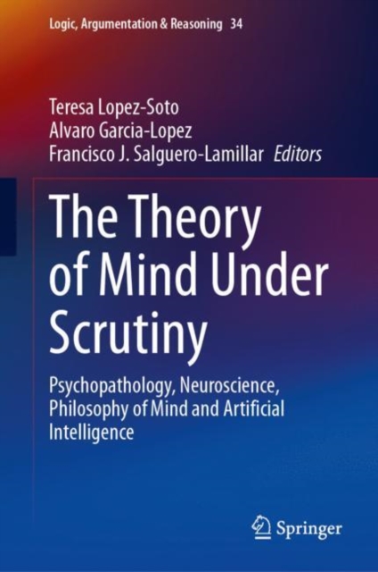 The Theory of Mind Under Scrutiny : Psychopathology, Neuroscience, Philosophy of Mind and Artificial Intelligence, EPUB eBook