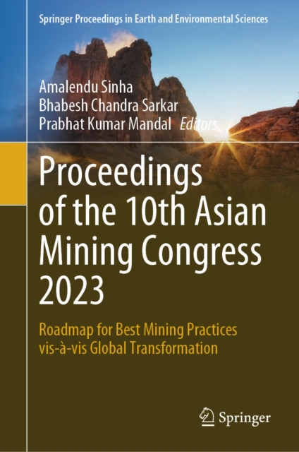 Proceedings of the 10th Asian Mining Congress 2023 : Roadmap for Best Mining Practices vis-a-vis Global Transformation, EPUB eBook