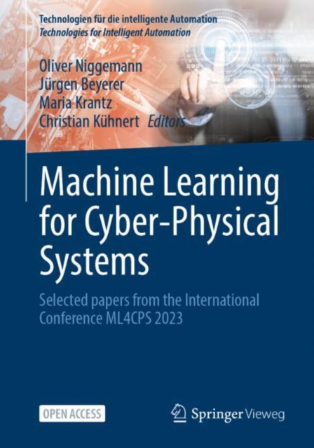 Machine Learning for Cyber-Physical Systems : Selected papers from the International Conference ML4CPS 2023, Paperback / softback Book