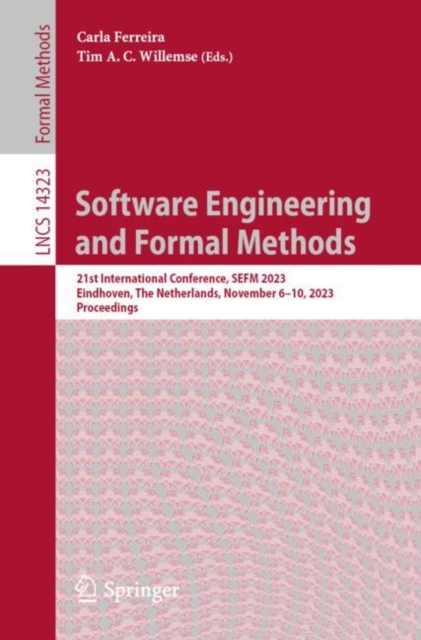 Software Engineering and Formal Methods : 21st International Conference, SEFM 2023, Eindhoven, The Netherlands, November 6-10, 2023, Proceedings, Paperback / softback Book