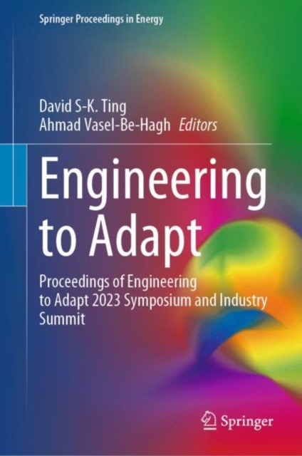 Engineering to Adapt : Proceedings of Engineering to Adapt 2023 Symposium and Industry Summit, EPUB eBook