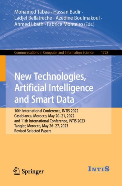 New Technologies, Artificial Intelligence and Smart Data : 10th International Conference, INTIS 2022, Casablanca, Morocco, May 20–21, 2022, and 11th International Conference, INTIS 2023, Tangier, Moro, Paperback / softback Book