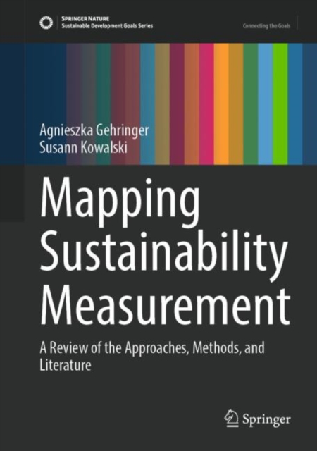 Mapping Sustainability Measurement : A Review of the Approaches, Methods, and Literature, Hardback Book