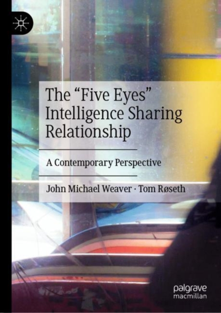 The "Five Eyes" Intelligence Sharing Relationship : A Contemporary Perspective, EPUB eBook
