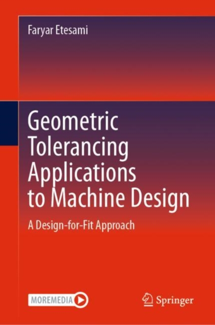 Geometric Tolerancing Standard to Machine Design : A Design-for-Fit Approach, EPUB eBook