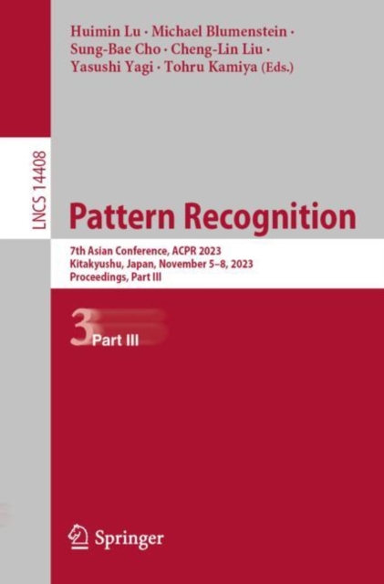 Pattern Recognition : 7th Asian Conference, ACPR 2023, Kitakyushu, Japan, November 5–8, 2023, Proceedings, Part III, Paperback / softback Book