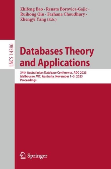 Databases Theory and Applications : 34th Australasian Database Conference, ADC 2023, Melbourne, VIC, Australia, November 1-3, 2023, Proceedings, Paperback / softback Book