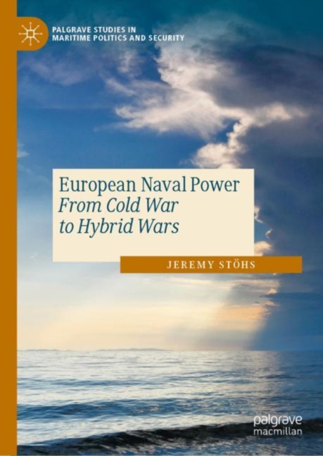 European Naval Power : From Cold War to Hybrid Wars, EPUB eBook