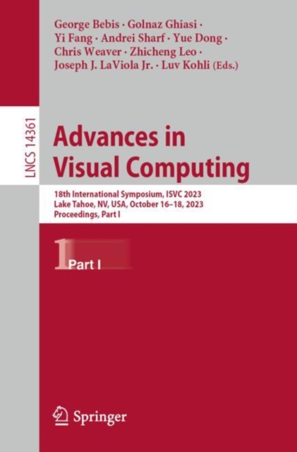 Advances in Visual Computing : 18th International Symposium, ISVC 2023, Lake Tahoe, NV, USA, October 16–18, 2023, Proceedings, Part I, Paperback / softback Book