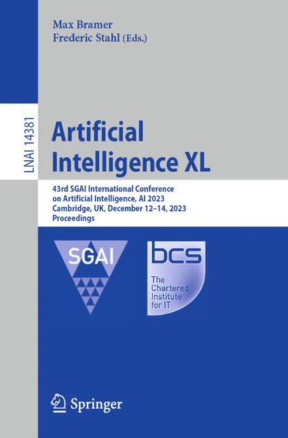 Artificial Intelligence XL : 43rd SGAI International Conference on Artificial Intelligence, AI 2023, Cambridge, UK, December 12–14, 2023, Proceedings, Paperback / softback Book