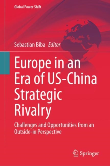 Europe in an Era of US-China Strategic Rivalry : Challenges and Opportunities from an Outside-in Perspective, Hardback Book