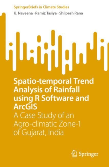 Spatio-temporal Trend Analysis of Rainfall using R Software and ArcGIS : A Case Study of an Agro-climatic Zone-1 of Gujarat, India, Paperback / softback Book