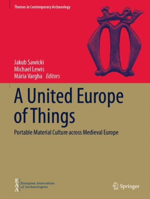A United Europe of Things : Portable Material Culture across Medieval Europe, Hardback Book