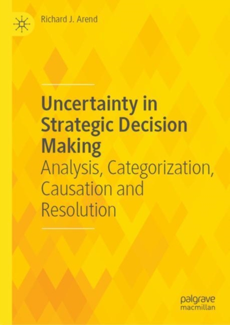 Uncertainty in Strategic Decision Making : Analysis, Categorization, Causation and Resolution, EPUB eBook